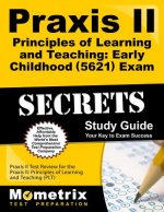 Praxis II Principles of Learning and Teaching: Early Childhood (0621) Exam Secrets Study Guide: Praxis II Test Review for the Praxis II: Principles of