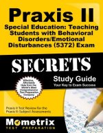 Praxis II Special Education: Teaching Students with Behavioral Disorders/Emotional Disturbances (0371) Exam Secrets Study Guide