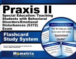 Praxis II Special Education Teaching Students with Behavioral Disorders/Emotional Disturbances (5372) Exam Flashcard Study System: Praxis II Test Prac