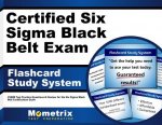 Certified Six SIGMA Black Belt Exam Flashcard Study System: Cssbb Test Practice Questions and Review for the Six SIGMA Black Belt Certification Exam