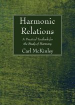 Harmonic Relations: A Practical Textbook for the Study of Harmony