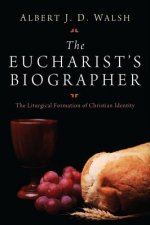 The Eucharist's Biographer: The Liturgical Formation of Christian Identity