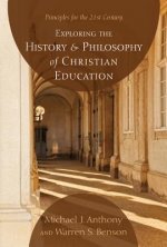Exploring the History and Philosophy of Christian Education: Principles for the 21st Century