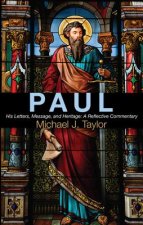 Paul: His Letters, Message, and Heritage: A Reflective Commentary