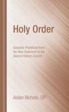 Holy Order: Apostolic Priesthood from the New Testament to the Second Vatican Council