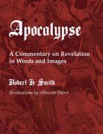 The Apocalypse: A Commentary on Revelation in Words and Images
