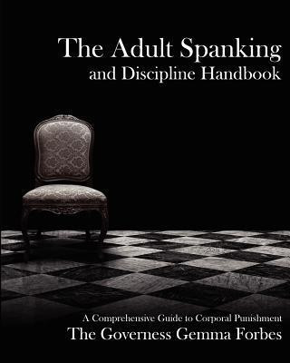The Adult Spanking and Discipline Handbook: A Comprehensive Guide to Corporal Punishment