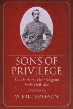 Sons of Privilege: The Charleston Light Dragoons in the Civil War