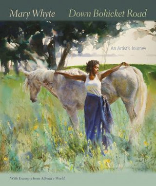 Down Bohicket Road: An Artist S Journey. Paintings and Sketches by Mary Whyte. with Excerpts from Alfreda S World.