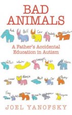 Bad Animals: A Father's Accidental Education in Autism
