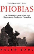 Phobias: The History and Science of Fear from Hippocrates to Freud to the Present Day