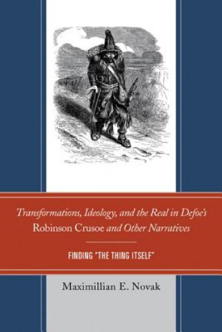 Transformations, Ideology, and the Real in Defoe's Robinson Crusoe and Other Narratives