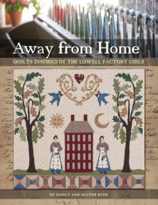 Away from Home: Quilts Inspired by the Lowell Factory Girls