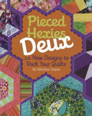Pieced Hexies Deux: 10 New Designs to Rock Your Quilts