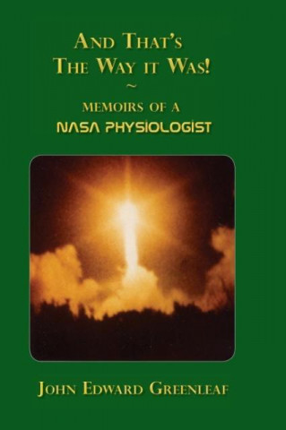 And That's the Way It Was. Memoirs of a NASA Physiologist