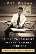 I'd Like to Apologize to Every Teacher: My Year as a Rookie Teacher at Northeast High
