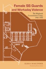 Female SS Guards and Workaday Violence: The Majdanek Concentration Camp, 1942-1944