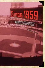 Since 1959: An Eight Year-Old's Initiation Into the World of Cleveland Indians Baseball and Life in the Fifties