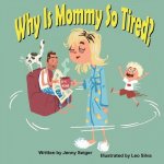 Why Is Mommy So Tired?