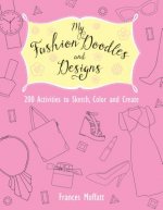 My Fashion Doodles and Designs: 200 Activities to Sketch, Color and Create