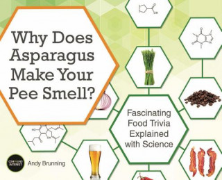 Why Does Asparagus Make Your Pee Smell?: Fascinating Food Trivia Explained with Science