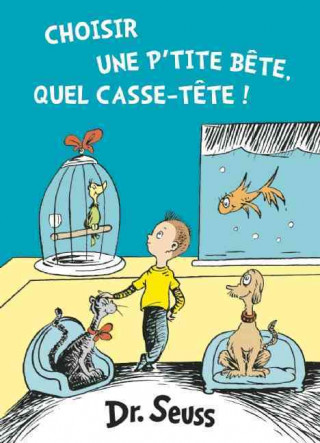 Choisir une P'Tite Bete, Quel Casse-Tete!: The French Edition Of What Pet Should I Get?