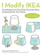 I Modify Ikea: Furnishings from Everyone's Favorite Store, Customized for Your Home