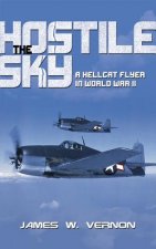 The Hostile Sky: A Hellcat Flyer in World War II