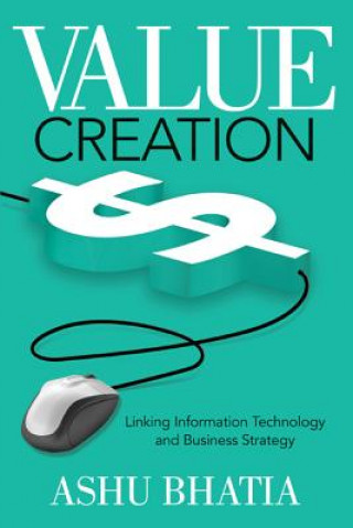 Value Creation: Linking Information Technology and Business Strategy