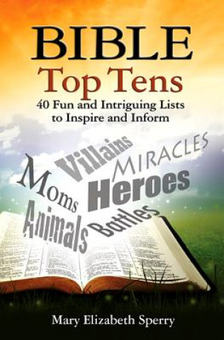 Bible Top Tens: 30 Fun and Intriguing Lists to Inspire and Inform