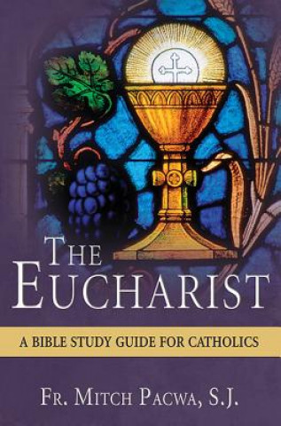 The Eucharist: A Bible Study for Catholics (Mitch Pacwa)(Miękka)