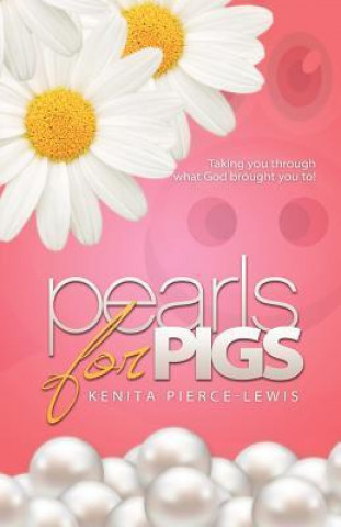 Pearls for Pigs: Taking You Through What God Brought You To!