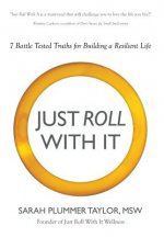 Just Roll with It! 7 Battle Tested Truths for Building a Resilient Life