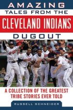 Amazing Tales from the Cleveland Indians Dugout: A Collection of the Greatest Tribe Stories Ever Told