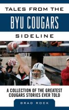 Tales from the BYU Cougars Sideline: A Collection of the Greatest Cougar Stories Ever Told