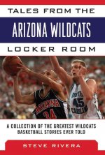 Tales from the Arizona Wildcats Locker Room: A Collection of the Greatest Wildcats Basketball Stories Ever Told
