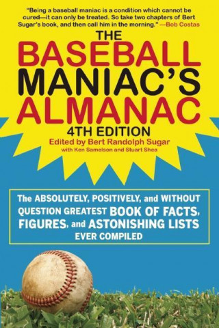 The Baseball Maniac's Almanac: The Absolutely, Positively, and Without Question Greatest Book of Facts, Figures, and Astonishing Lists Ever Compiled