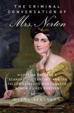 The Criminal Conversation of Mrs. Norton: Victorian England's 