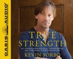 True Strength: My Journey from Hercules to Mere Mortal--And How Nearly Dying Saved My Life