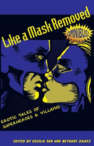Like a Mask Removed: Erotic Tales of Superheroes & Villains