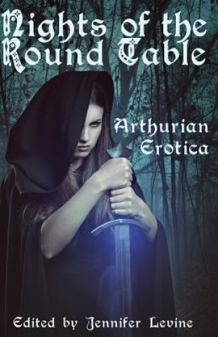 Nights of the Round Table: Arthurian Erotica