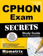 CPHON Exam Secrets, Study Guide: CPHON Test Review for the Oncc Certified Pediatric Hematology Oncology Nurse Exam