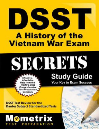 DSST A History of the Vietnam War Exam Secrets: DSST Test Review for the Dantes Subject Standardized Tests