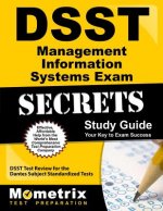DSST Management Information Systems Exam Secrets: DSST Test Review for the Dantes Subject Standardized Tests