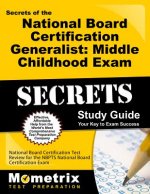 Secrets of the National Board Certification Generalist: Middle Childhood Exam Study Guide: National Board Certification Test Review for the NBPTS Nati