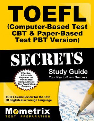 TOEFL Secrets (Computer-Based Test CBT and Paper-Based Test Pbt Version) Study Guide: TOEFL Exam Review for the Test of English as a Foreign Language