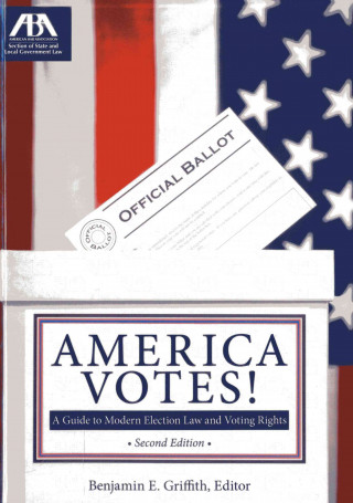 America Votes!: A Guide to Modern Election Law and Voting Rights