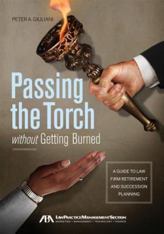 Passing the Torch Without Getting Burned: A Guide to Law Firm Retirement and Succession Planning