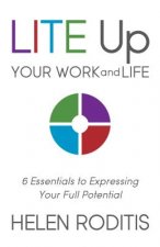 Lite Up Your Work and Life: 6 Essentials to Expressing Your Full Potential