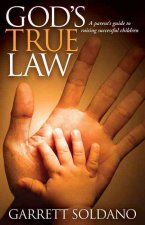 God's True Law: A Parent's Guide to Raising Successful Children